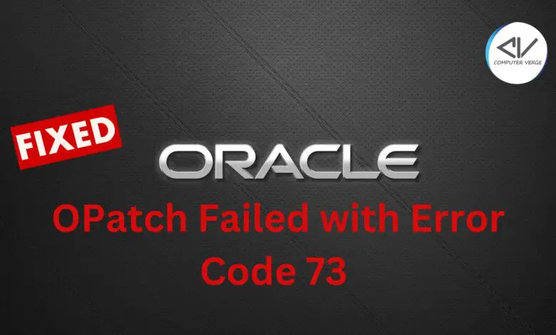 Fixing the OPatch Failed with Error Code 73