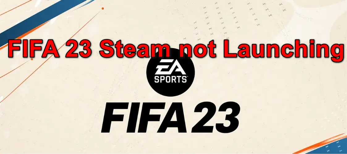 FIFA 23 Steam not Launching