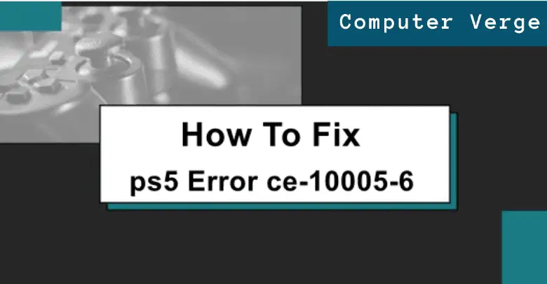 How to fix the ps5 error-ce-10005-6