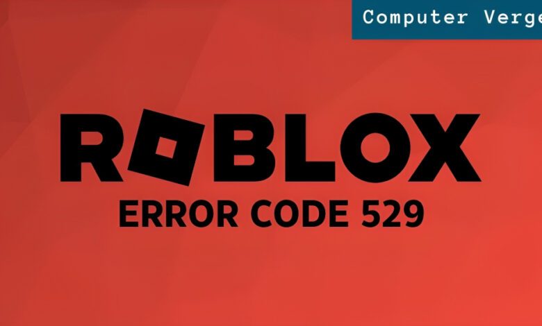 Roblox Error Code 529.