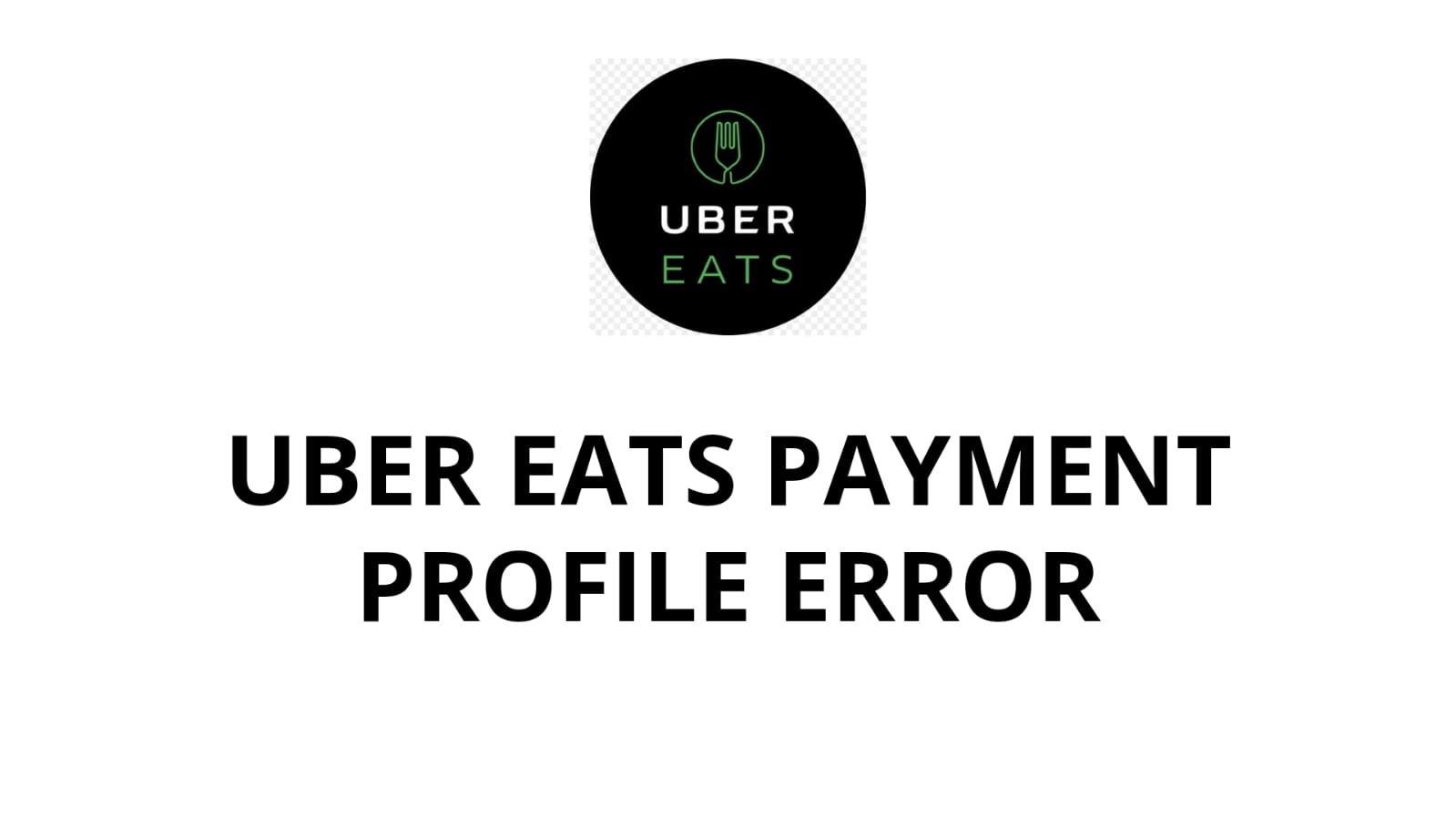 Uber Eats Error verifying payment profile