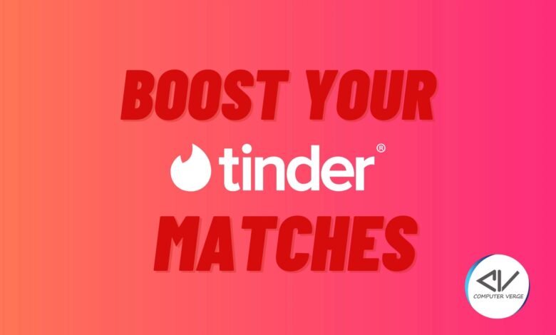 boost your tinder matches with tips and tricks